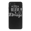 i still believe in marriage iPhone 7 Plus Case