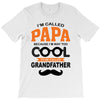 I'm Called Papa Because I'm Way Too Cool To Be Called Grandfather T-Shirt