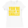new you're killin me smalls Ladies Fitted T-Shirt