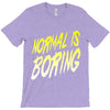 normal is boring T-Shirt