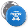 This Guy Pooped Today! Pin-back button