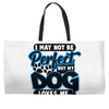 i may not be be perfect but my dog loves me Weekender Totes
