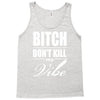 bitch dont kill my vibe Tank Top