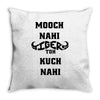 mooch nahi toh kuch nai Throw Pillow