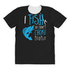 i fish so i don't choke All Over Women's T-shirt