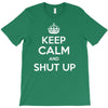 keep calm and shut up T-Shirt