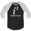 keepin' it real 3/4 Sleeve Shirt
