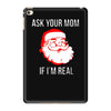 ask your mom if i'm real iPad Mini 4