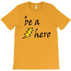 be a hero T-Shirt
