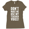 Don't Make Me Use My Teacher Voice Ladies Fitted T-Shirt