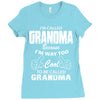 I&rsquo;m Called Grandma Because I&rsquo;m Way Too Cool To Be Called Grandma Ladies Fitted T-Shirt