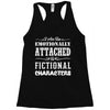 i am too emotionally attached to fictional characters Racerback Tank