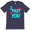 too fast T-Shirt