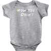 how you doing Baby Onesie
