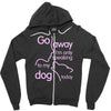go away i'm only speaking to my dog today Zipper Hoodie