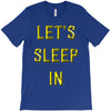 let's sleep in T-Shirt