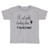 IT'S NOT REALLY DRINKING ALONE Toddler T-shirt