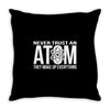 never trust an atom   make up everything Throw Pillow