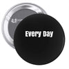 every day Pin-back button