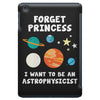 Forget Princess I' Want To Be An Astrophysicist iPad Mini