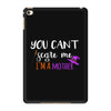 you can't scare me i'm a mother iPad Mini 4