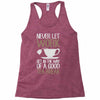 never let work Racerback Tank