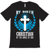 By Birth Christian By the Grace of God T-Shirt