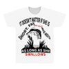 it doesn t matter if she is short fat and has a big mouth as long as s All Over Men's T-shirt