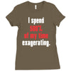 i spend 500% of my time exagerating Ladies Fitted T-Shirt