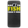 born to fish forced to work Samsung Galaxy S7 Edge