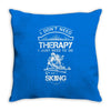 I Don't Need Therapy Just to Do Skiing Throw Pillow