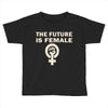 the future is female Toddler T-shirt