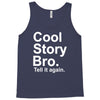 cool story bro, tell it again Tank Top