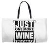 Just One More Wine I Promise Weekender Totes