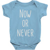 now or never Baby Onesie
