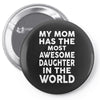 My Mom Has The Most Awesome Daughter In The World Pin-back button