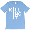 killing it T-Shirt