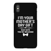 I'm Your Mother's Day Gift Dad Says You're Welcome Baby iPhoneX