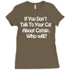 cat shirt if you don't talk to your cat about cat nip who will funny Ladies Fitted T-Shirt