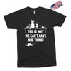 This Is Why We Can't Have Nice Things Exclusive T-shirt