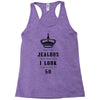 Don't Be Jealous Just Because Look This Good At 50 Racerback Tank