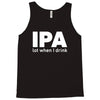 ipa lost when i drink Tank Top