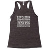 education is important but fencing is importanter Racerback Tank