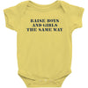 Raise Boys And Girls The Same Way Baby Bodysuit
