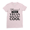 please i was vegan before it was cool Ladies Fitted T-Shirt