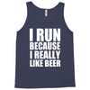 i run because i really like beer Tank Top