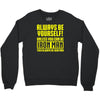 always be yourself unless you can be iron man Crewneck Sweatshirt