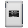 Say Tes to New Adventures iPad Mini