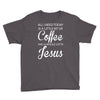 all i need is coffee and jesus Youth Tee