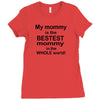 My Mommy is the Bestest Mommy in the W5hole World! Ladies Fitted T-Shirt